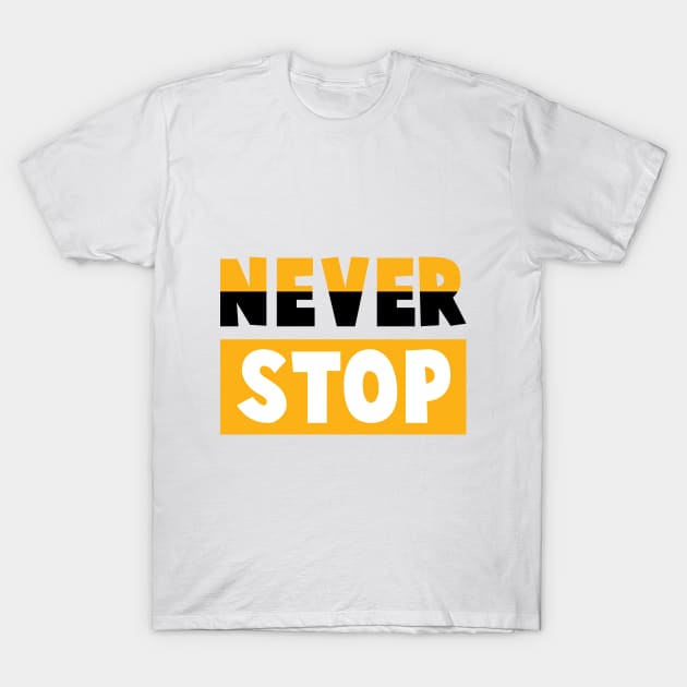 never stop T-Shirt by ZerOne01